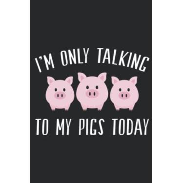 Imagem de I m Only Talking to My Pigs Today Pigs Whisperer Meme: Lined Journal Notebook To Do Schedule, Medium 6x9 Inches, 100 Pages, Printed Cover