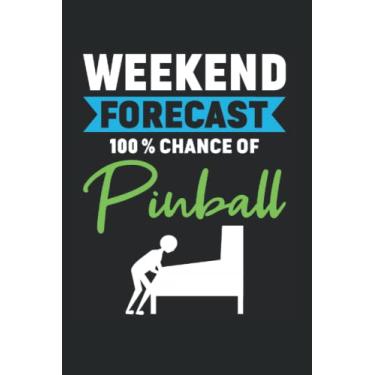 Imagem de Weekend Forecast 100% Chance Of Pinball: Pinball Notebook Journal 6x9 120 Lined Pages
