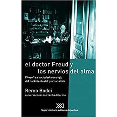 Imagem de El Doctor Freud Y Los Nervios Del Alma Filosofía Y Sociedad A Un Siglo Del Nacimiento Del Psicoanálisis : Conversaciones Con Cecilia Albarella