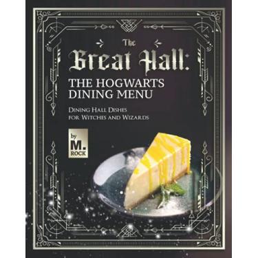 Imagem de The Great Hall: The Hogwarts Dining Hall Menu: Dining Hall Dishes for Witches and Wizards