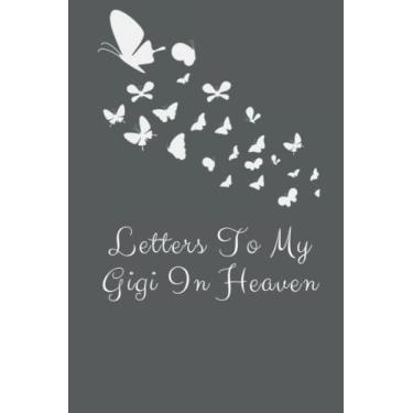 Imagem de Letters To My Gigi In Heaven: A Journal for the Loss of Gigi | grief Notebook To Help You Heal The Loss or Death For Gigi | 120 Lined Pages, 6x9 In