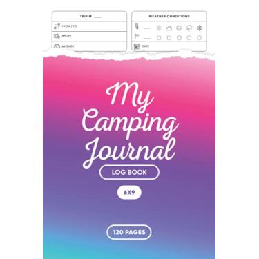 Imagem de My Camping Journal Log Book: Camping Journal and Mileage Log Book - RV Campers Book - Campsite Diary - Family Campsite Adventure Keepsake - Campground ... Book - Running Planner - 6” x 9” 120 Pages