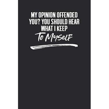 Imagem de My Opinion Offended You? You Should Hear What I Keep To Myself.: 6 X 9 Blank Lined Notebook Journal Funny Coworker Gag Gift