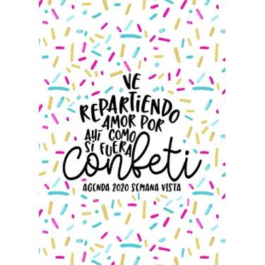 Imagem de Ve repartiendo amor por ahí como si fuera confeti: Agenda 2020 semana vista: Del 1 de enero de 2020 al 31 de dezembro de 2020: Diario, organizador y ... Papelillos rosas 164-9 (Spanish Edition)