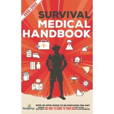 Imagem de Survival Medical Handbook 2022-2023: Step-By-Step Guide to be Prepared for Any Emergency When Help is NOT On The Way With the Most Up To Date Information