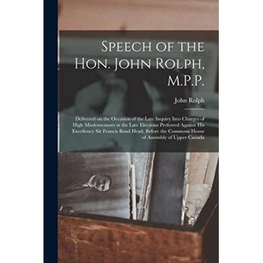 Imagem de Speech of the Hon. John Rolph, M.P.P. [microform]: Delivered on the Occasion of the Late Inquiry Into Charges of High Misdemeanors at the Late ... Before the Commons House of Assembly Of...