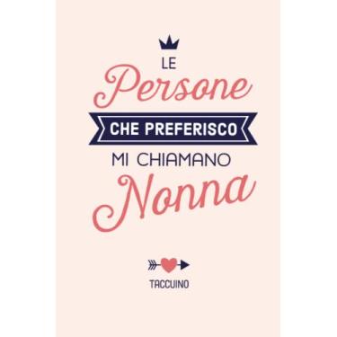 Imagem de Le persone che preferisco mi chiamano Nonna: Taccuino Quaderno appunti (A5) | Idea regalo alla Nonna per il compleanno, Festa della Mamma o Natale | Regali per le nonne