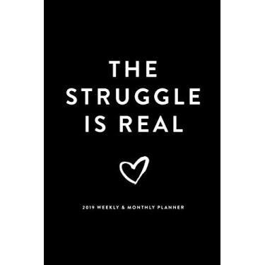 Imagem de The Struggle is Real | 2019 Weekly & Monthly Planner (2019 12-Month Daily Weekly Monthly Planner, Organizer, Agenda Journal and Calendar)