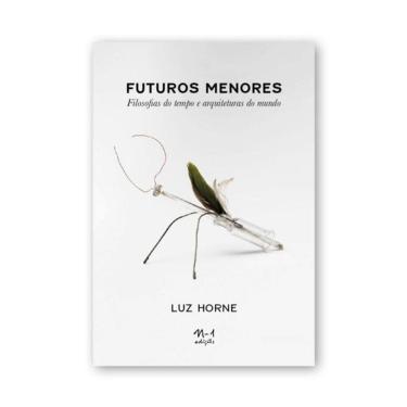 Imagem de Futuros Menores: Filosofias Do Tempo E Arquiteturas Do Mundo