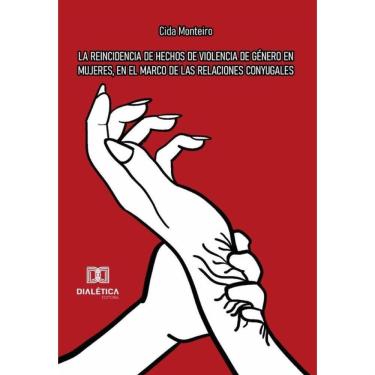 Imagem de La Reincidencia De Hechos De Violencia De Género En Mujeres, En El Marco De Las Relaciones Conyugale
