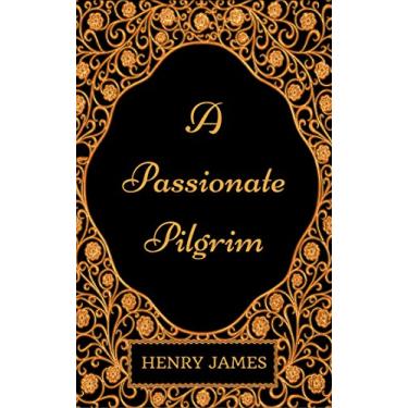 Imagem de A Passionate Pilgrim : By Henry James - Illustrated (English Edition)