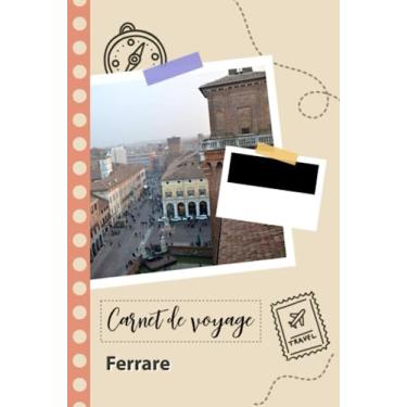 Imagem de Carnet de voyage à remplir - Ferrare: Un journal de voyage amusant pour les couples, hommes et femmes avec un organisateur et planificateur à remplir pour recorder tes vacances en italie.