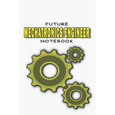 Imagem de FUTUR MECHATRONICS ENGINEER NOTEBOOK: Lined notebook contain 120 pages (6"x9"). It benefits engineering students for notes, sketch…. Also is a good gift for a kid have an engineering dream