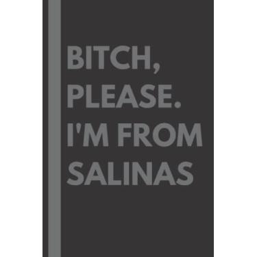 Imagem de Bitch, Please. I'm From Salinas: A Vulgar Adult Composition Notebook for a Native Salinas Resident - 6x9 inches