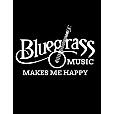 Imagem de Bluegrass Music Makes Me Happy: A Funny Musician Themed Blank Sheet Lined Writing Journal Notebook for the Bluegrass Guitarist (Musical Composition Notebooks Blank Journals)
