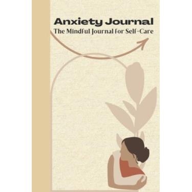 Imagem de The Anxiety Journal: Mindful Self Care Journal with daily Mood Tracker. Soothe Stress, Boost Your Mood and Eliminate Anxiety Wherever You Are | Design- 6" x 9" inches 110 Pages