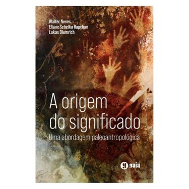 Imagem de A Origem Do Significado: Uma Abordagem Paleoantropológica