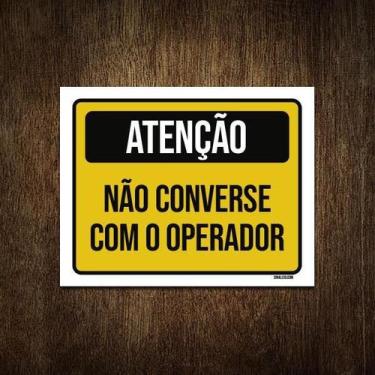Imagem de Placa Atenção Não Converse Com O Operador 36X46 - Sinalizo.Com