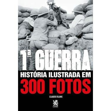 Imagem de Livro - Primeira Guerra História Ilustrada em 300 Fotos - Editora Came