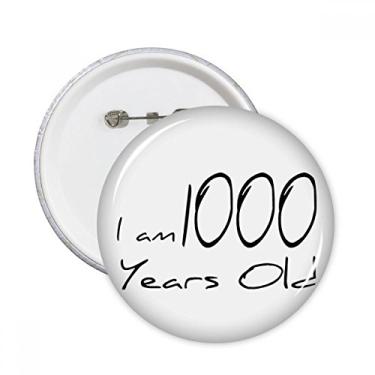 Imagem de Broche redondo de longevidade I am 1000 anos de idade 5 peças