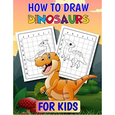 Imagem de How To Draw Dinosaurs for Kids: Learn to Draw for Kids Ages 4-8 (How To Draw for Kids ) Dinosaur Coloring Pages & Drawing for Kids, Dinosaur Coloring Books
