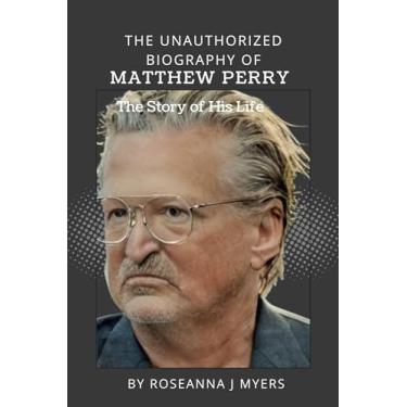 Imagem de The Unauthorized Biography of Matthew Perry : The Story of His Life (English Edition)