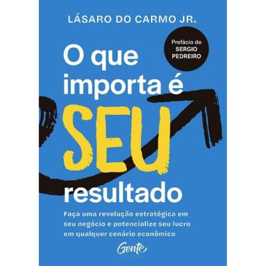 Imagem de Que Importa E Seu Resultado, O: Faca Uma Revolucao Estrategica Em Seu Negoc