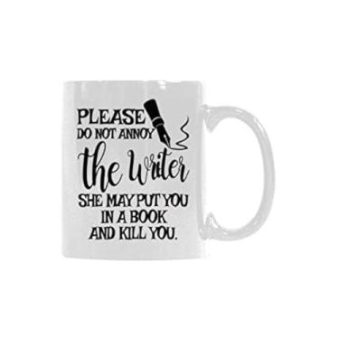 Imagem de Caneca de vida engraçada - Por favor, não chateie o escritor ela pode colocar você em um livro e matá-lo. Caneca de café de cerâmica branca 325 ml - Copo de café engraçado ou xícara de chá