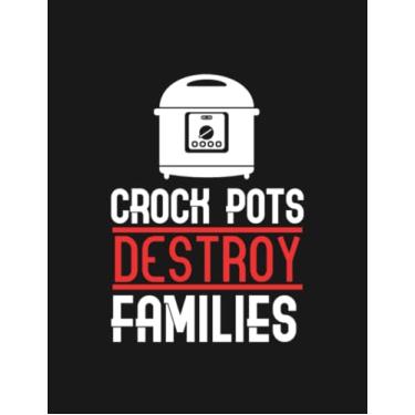 Imagem de Notebook: Crock pots destroy families: Journal Planner, 8.5x11 100 Pages Appreciation and Gratitude Gift For Loved one
