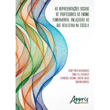 Imagem de Representaçoes Sociais De Professores Do Ensino Fundamental Enlaçadas Ao Que Realizam Na Escola