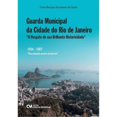 Imagem de GUARDA MUNICIPAL DA CIDADE DO RIO DE JANEIRO - "O RESGATE DE SUA BRILHANTE HISTORICIDADE"