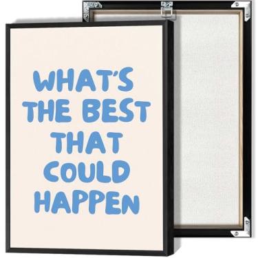 Imagem de What'S The Best Could Happen Cartazes em tela azul e branca Impressões inspiradoras para sala de estar quarto decoração de parede de casa 30 x 40 cm sem moldura