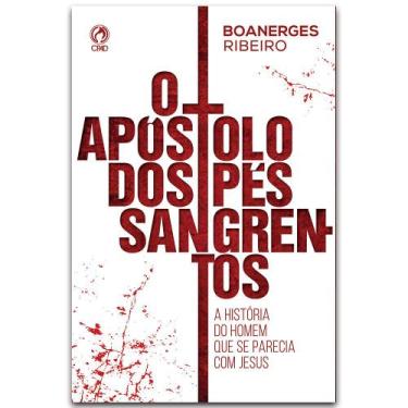 Imagem de Livro O Apostolo dos Pés Sangrentos  A História Do Homem  Boanerges Ri