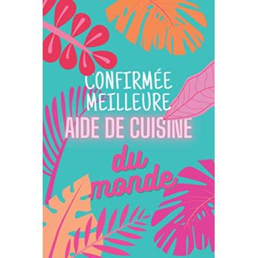 Imagem de Confirmée meilleure aide de cuisine du monde: Planner 2021 avec vue sur la semaine | Organisateur et calendrier | Cadeau aide de cuisine