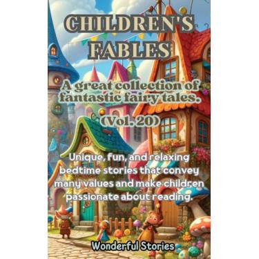 Imagem de Children's Fables A great collection of fantastic fables and fairy tales. (Vol.20): Unique, fun and relaxing bedtime stories, able to transmit many values and make you passionate about reading