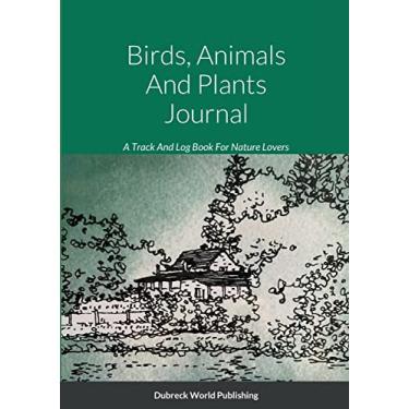 Imagem de Birds, Animals And Plants Journal: A Track And Log Book For Nature Lovers