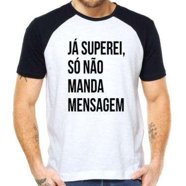 Imagem de Camiseta Já Superei Só Nao Manda Mensagem Frase Paquera - Mago Das Cam