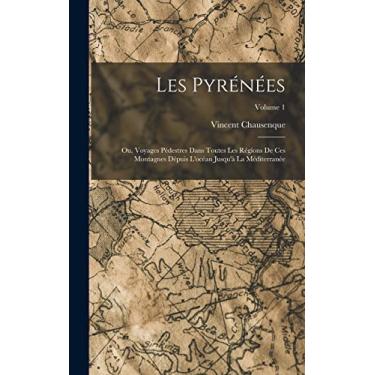 Imagem de Les Pyrénées; Ou, Voyages Pédestres Dans Toutes Les Régions De Ces Montagnes Dépuis L'océan Jusqu'à La Méditerranée; Volume 1