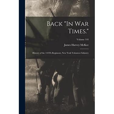 Imagem de Back "In War Times.": History of the 144Th Regiment, New York Volunteer Infantry; Volume 144