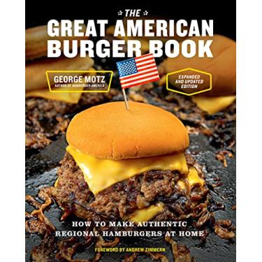 Imagem de The Great American Burger Book (Expanded and Updated Edition): How to Make Authentic Regional Hamburgers at Home