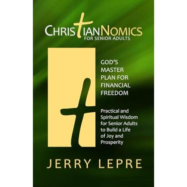 Imagem de ChristianNOMICS For Senior Adults: God's Master Plan for Financial Freedom / Practical and Spiritual Wisdom for Senior Adults to Build a Life of Joy and Prosperity