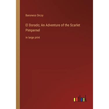 Imagem de El Dorado; An Adventure of the Scarlet Pimpernel: in large print