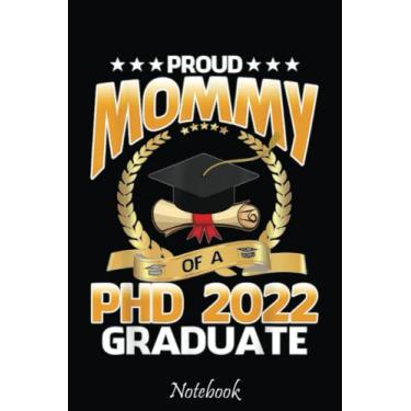 Imagem de Proud Mommy Of A PHD 2022 Graduate Graduation Notebook: Cute & Funny Test Day Graduation day Notebook Journal Gifts For Kids & Adults, Best Friend, Sister, Coworker,.. With 6x9in 110pages