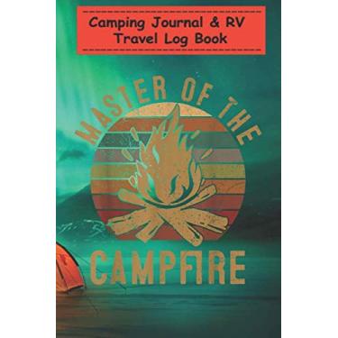 Imagem de Camping Journal & RV Travel Log Book - Master of the Campfire Camping Lovers Gift Camper: Perfect RV Journal/Camping Diary or Gift for Family Camping ... for Writing: Capture Memories, Camping ...