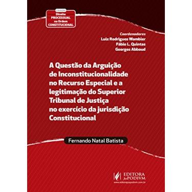 Imagem de A Questão da Arguição de Inconstitucionalidade no Recurso Especial e a Legitimação do Superior Tribunal de Justiça no Exercício da Jurisdição Constitucional