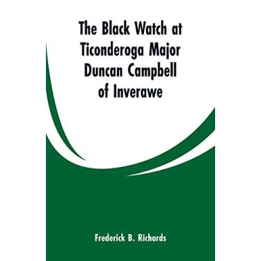 Imagem de The Black Watch at Ticonderoga Major Duncan Campbell of Inverawe