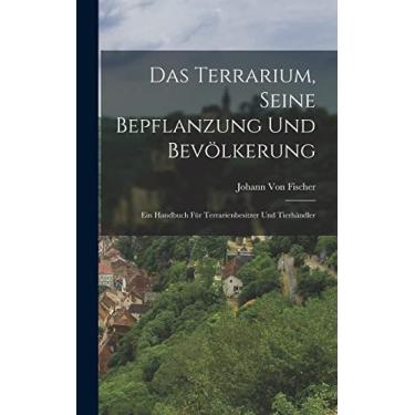 Imagem de Das Terrarium, Seine Bepflanzung Und Bevölkerung: Ein Handbuch Für Terrarienbesitzer Und Tierhändler