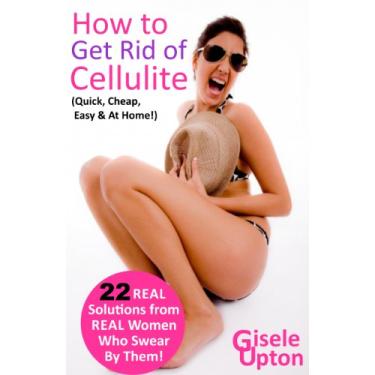 Imagem de How to Get Rid of Cellulite (Remove it Quick, Cheap & Easy with REAL Tips, Tricks & Secrets): 22 At-Home Treatments to Eliminate Cellulite FAST, from Real Women who Swear by Them (English Edition)