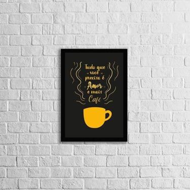 Imagem de Quadro Tudo O Que Precisa: Amor E Mais Café 45X34 Preta