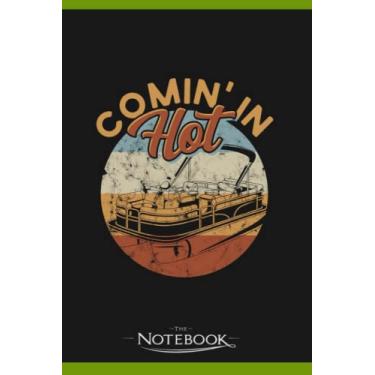 Imagem de Comin In Hot Pontoon Boat Vintage Boating River Notebook: Perfect Gifts For Loved one| Notebook, Note Pad, Notes, Birthday Present Gift 120 Lined Pages 6 x 9 Inch 120 Lined Notes